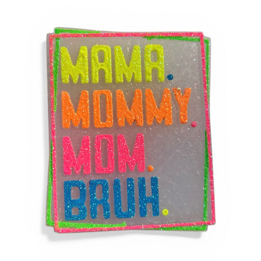 NEW! Mama, Mommy, Mom, Bruh