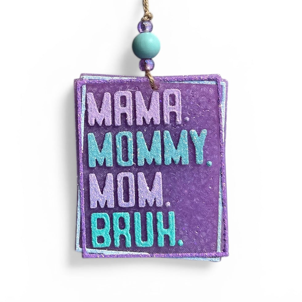 NEW! Mama, Mommy, Mom, Bruh